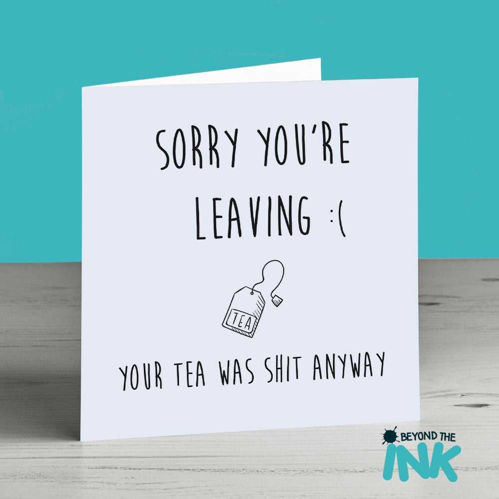Funny Leaving Card – Sorry You're Leaving Your Tea Was Shit Anyway – New  Job – Retirement Intended For Sorry You Re Leaving Card Template